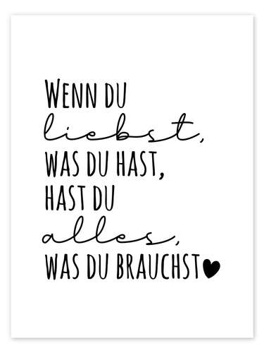 Wenn du liebst, was du hast, hast du alles, was du brauchst.